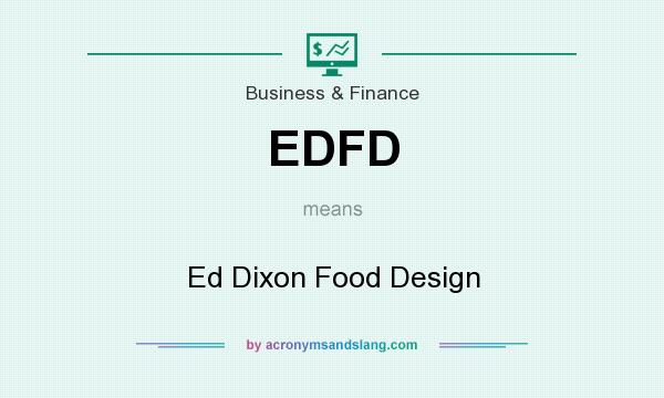 What does EDFD mean? It stands for Ed Dixon Food Design