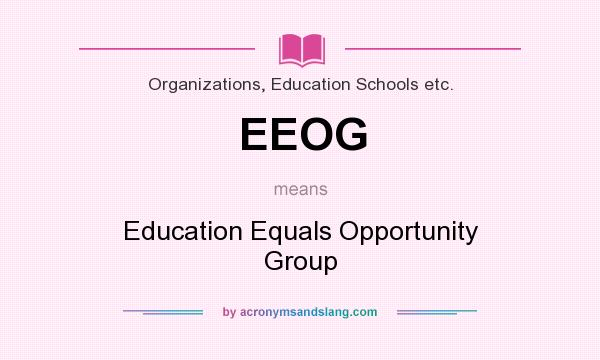 What does EEOG mean? It stands for Education Equals Opportunity Group