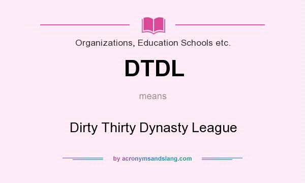 What does DTDL mean? It stands for Dirty Thirty Dynasty League