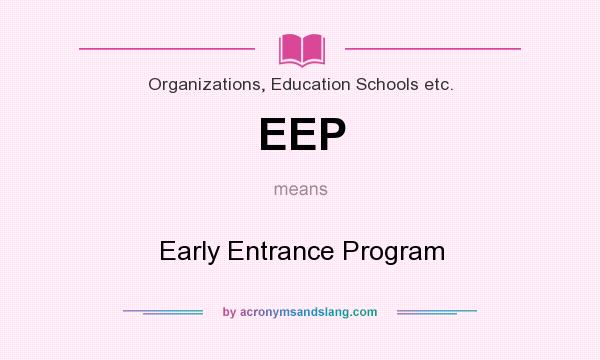What does EEP mean? It stands for Early Entrance Program