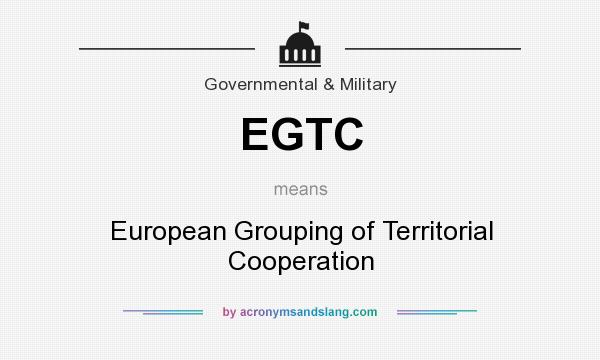 What does EGTC mean? It stands for European Grouping of Territorial Cooperation