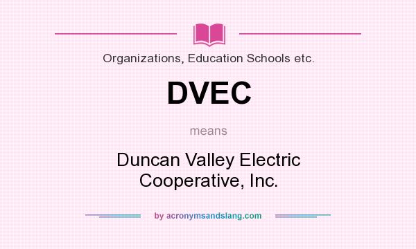 What does DVEC mean? It stands for Duncan Valley Electric Cooperative, Inc.