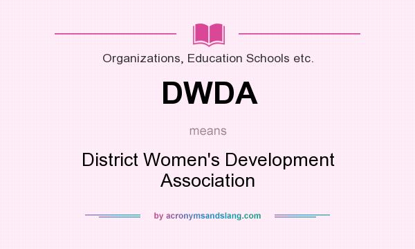 What does DWDA mean? It stands for District Women`s Development Association