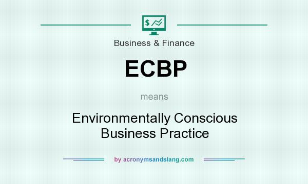 What does ECBP mean? It stands for Environmentally Conscious Business Practice