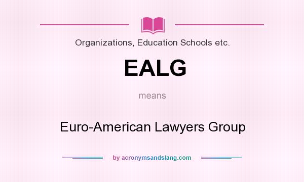 What does EALG mean? It stands for Euro-American Lawyers Group
