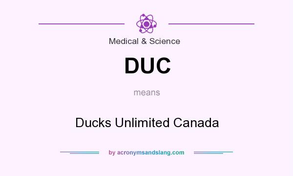 What does DUC mean? It stands for Ducks Unlimited Canada
