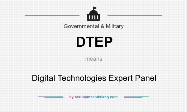 What does DTEP mean? It stands for Digital Technologies Expert Panel