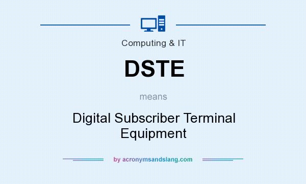 What does DSTE mean? It stands for Digital Subscriber Terminal Equipment