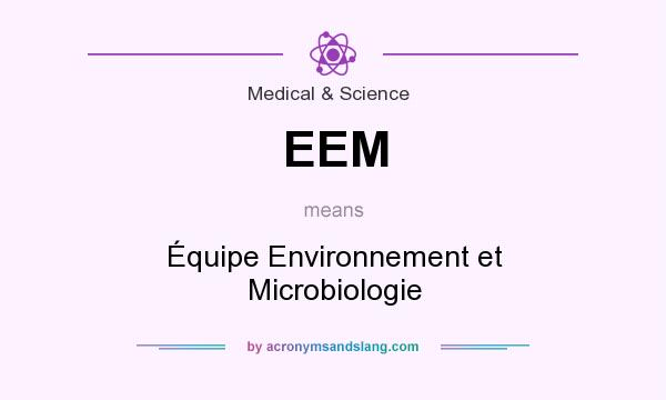What does EEM mean? It stands for Équipe Environnement et Microbiologie