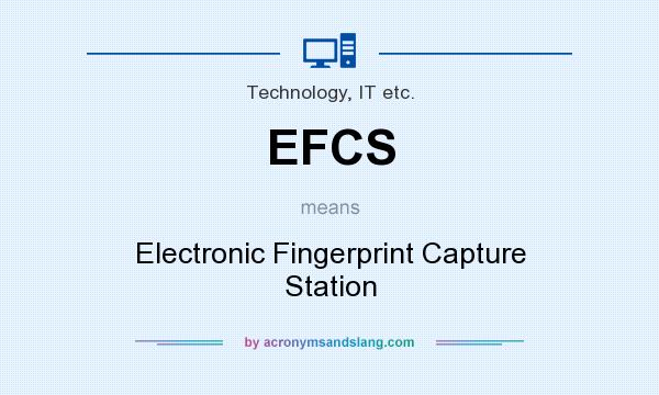 What does EFCS mean? It stands for Electronic Fingerprint Capture Station