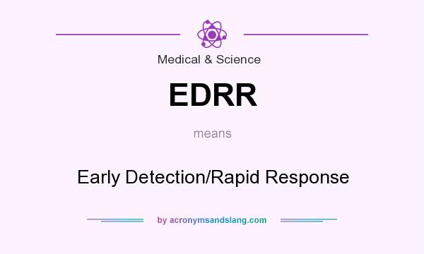 What does EDRR mean? It stands for Early Detection/Rapid Response