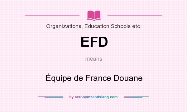 What does EFD mean? It stands for Équipe de France Douane