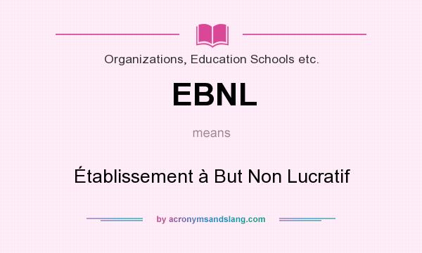 What does EBNL mean? It stands for Établissement à But Non Lucratif