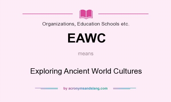 What does EAWC mean? It stands for Exploring Ancient World Cultures