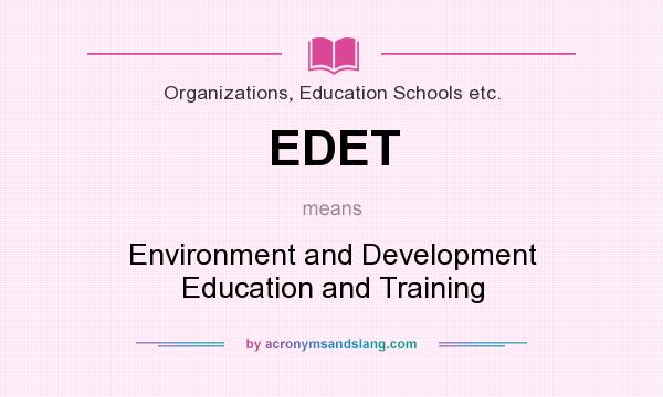 What does EDET mean? It stands for Environment and Development Education and Training