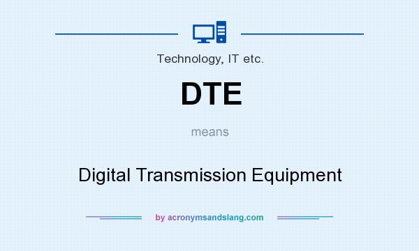 What does DTE mean? It stands for Digital Transmission Equipment