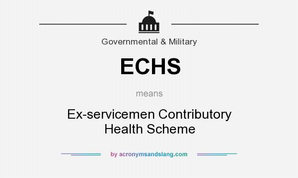 What does ECHS mean? It stands for Ex-servicemen Contributory Health Scheme