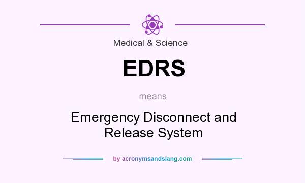 What does EDRS mean? It stands for Emergency Disconnect and Release System