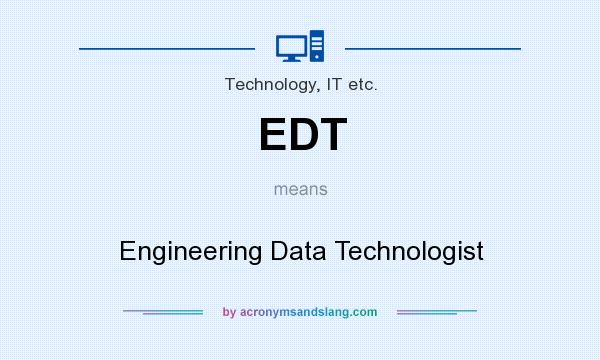 What does EDT mean? It stands for Engineering Data Technologist