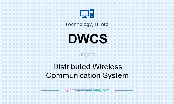 What does DWCS mean? It stands for Distributed Wireless Communication System