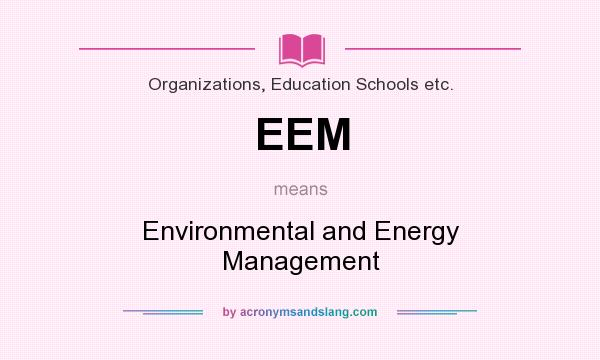 What does EEM mean? It stands for Environmental and Energy Management