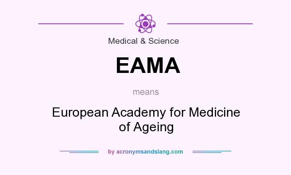 What does EAMA mean? It stands for European Academy for Medicine of Ageing