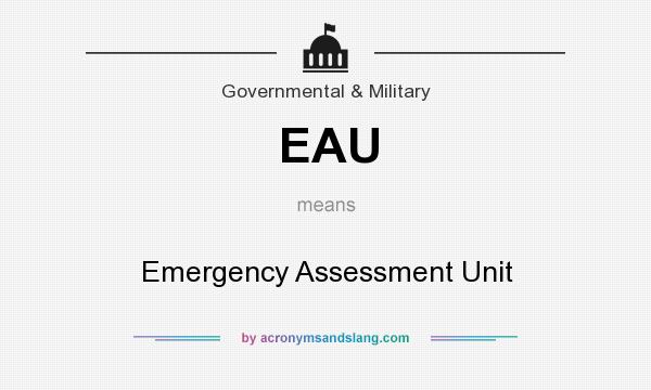 What does EAU mean? It stands for Emergency Assessment Unit