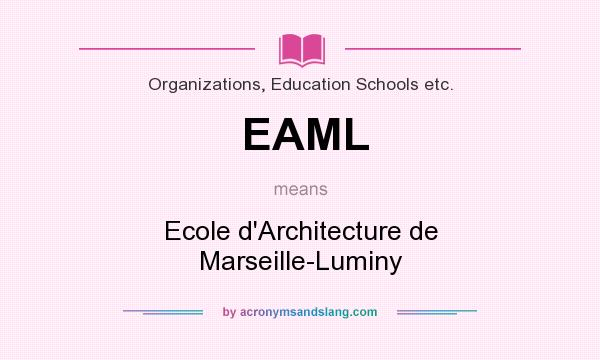 What does EAML mean? It stands for Ecole d`Architecture de Marseille-Luminy