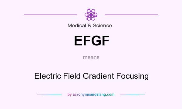 What does EFGF mean? It stands for Electric Field Gradient Focusing