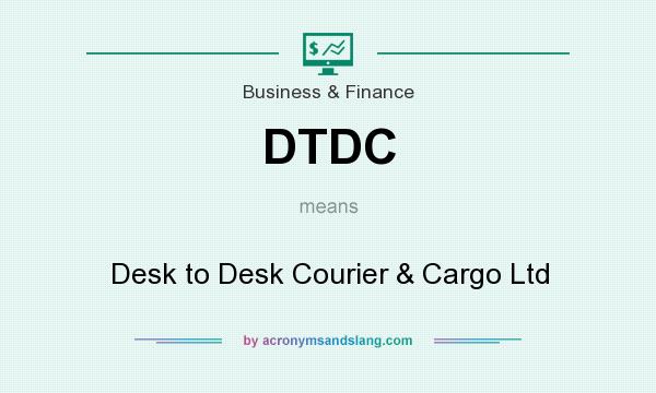 What does DTDC mean? It stands for Desk to Desk Courier & Cargo Ltd