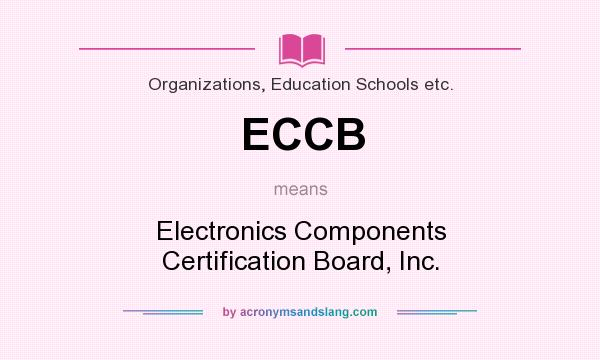 What does ECCB mean? It stands for Electronics Components Certification Board, Inc.