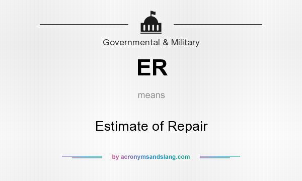 What does ER mean? It stands for Estimate of Repair