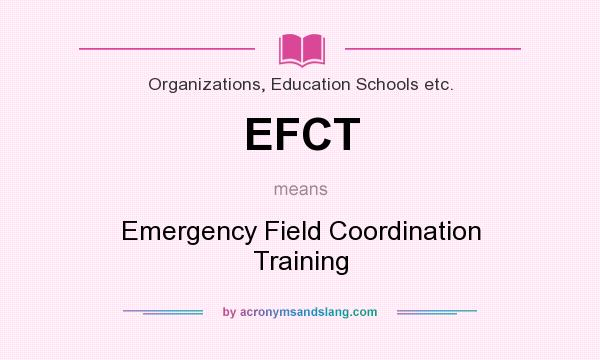 What does EFCT mean? It stands for Emergency Field Coordination Training