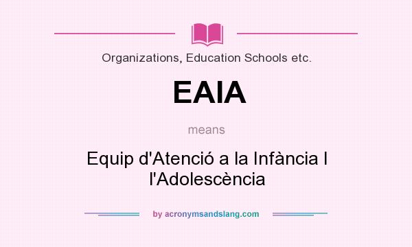 What does EAIA mean? It stands for Equip d`Atenció a la Infància I l`Adolescència