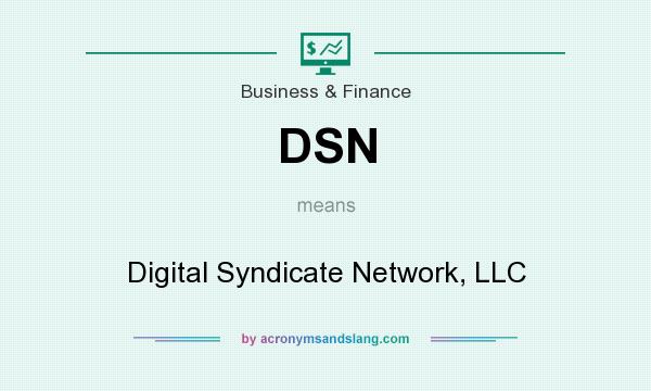 What does DSN mean? It stands for Digital Syndicate Network, LLC