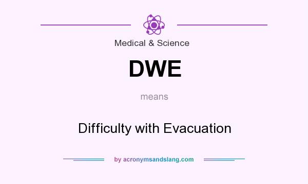 What does DWE mean? It stands for Difficulty with Evacuation