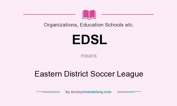 What does EDSL mean? It stands for Eastern District Soccer League