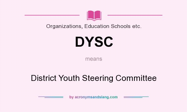 What does DYSC mean? It stands for District Youth Steering Committee