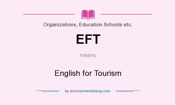What does EFT mean? It stands for English for Tourism