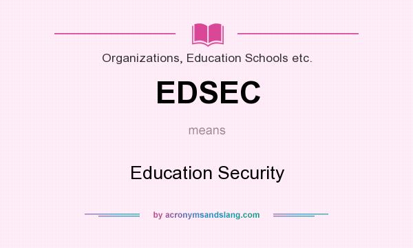 What does EDSEC mean? It stands for Education Security