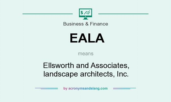 What does EALA mean? It stands for Ellsworth and Associates, landscape architects, Inc.