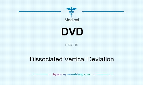 What does DVD mean? It stands for Dissociated Vertical Deviation