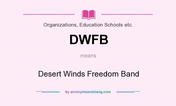 What does DWFB mean? It stands for Desert Winds Freedom Band