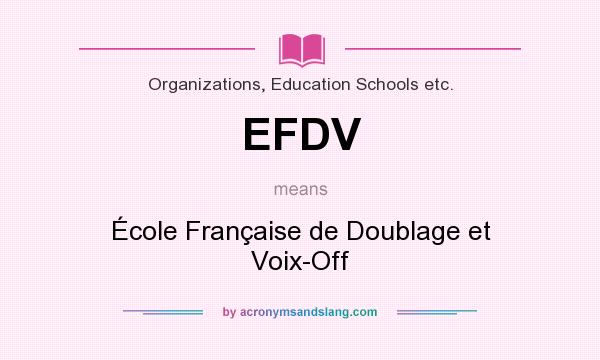 What does EFDV mean? It stands for École Française de Doublage et Voix-Off
