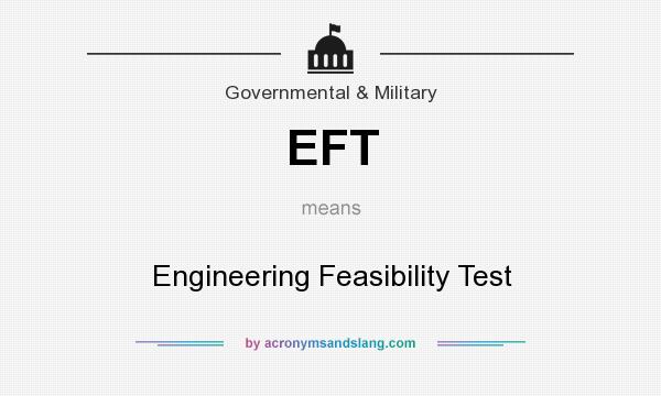 What does EFT mean? It stands for Engineering Feasibility Test