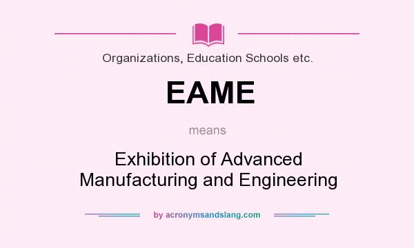 What does EAME mean? It stands for Exhibition of Advanced Manufacturing and Engineering