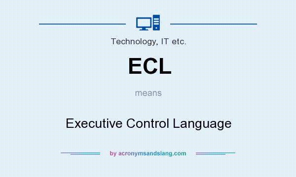 What does ECL mean? It stands for Executive Control Language