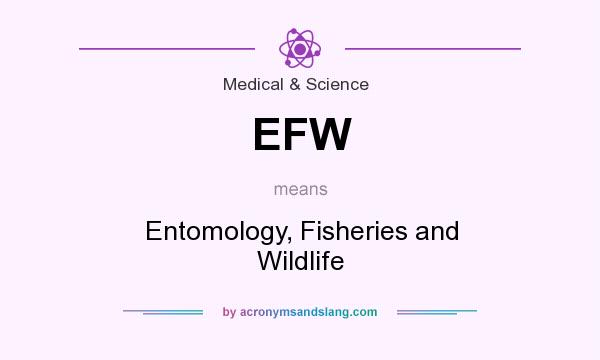 What does EFW mean? It stands for Entomology, Fisheries and Wildlife