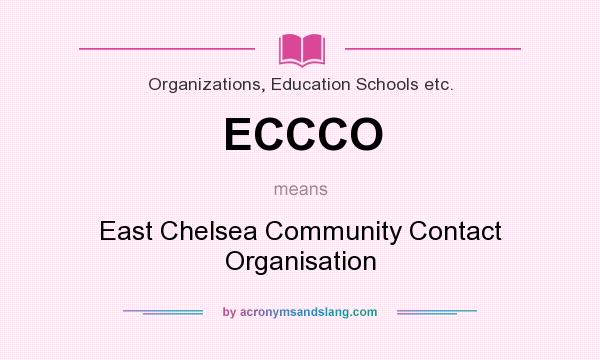 What does ECCCO mean? It stands for East Chelsea Community Contact Organisation
