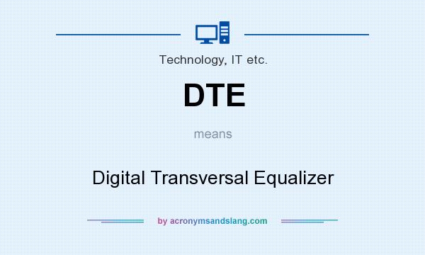 What does DTE mean? It stands for Digital Transversal Equalizer